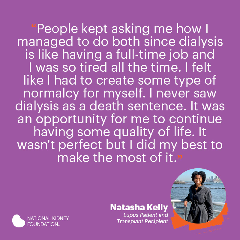 I never saw dialysis as a death sentence. It was an opportunity for me to continue having some quality of life. It wasn't perfect but I did my best to make the most of it.